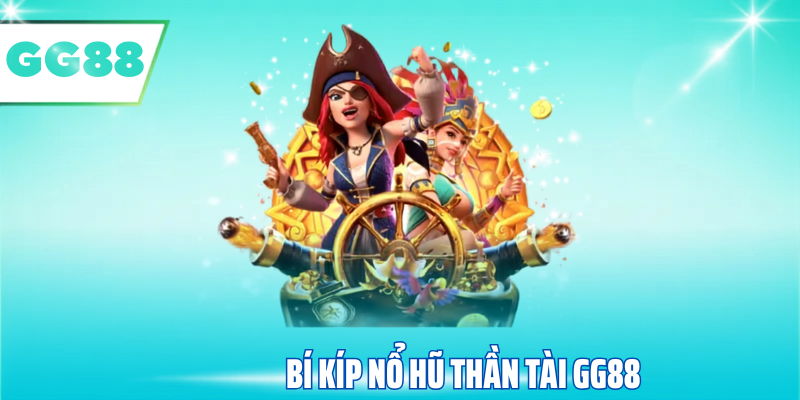 Bí kíp nổ hũ thần tài gg88