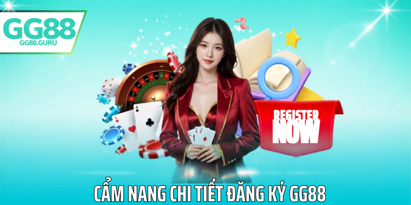 Cẩm nang chi tiết đăng ký gg88