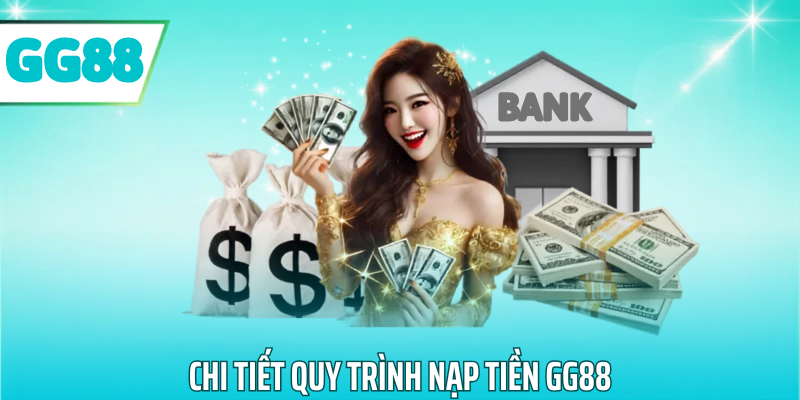 Chi tiết quy trình nạp tiền gg88