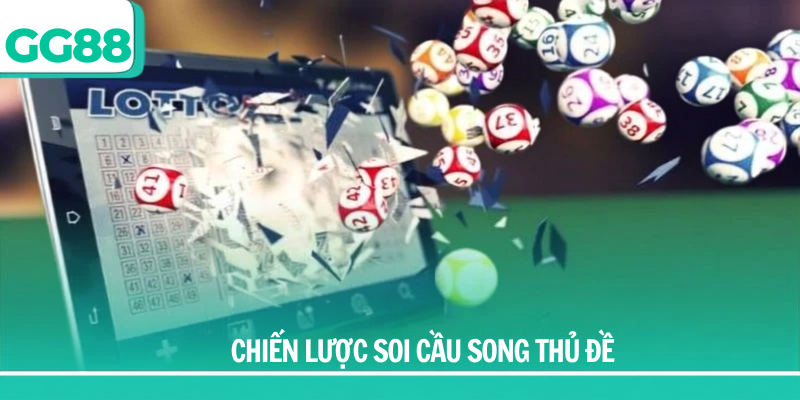 Chiến lược soi cầu song thủ đề