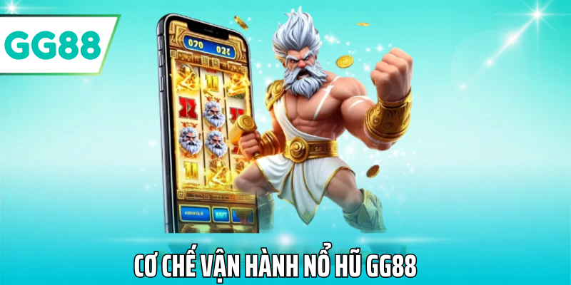 Cơ chế vận hành nổ hũ gg88