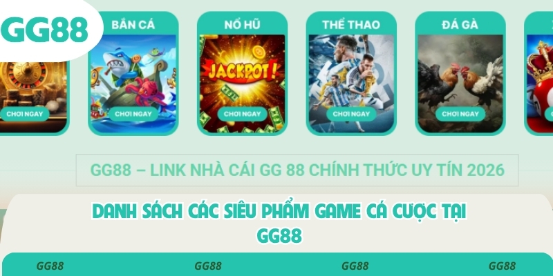 Danh sách các siêu phẩm game cá cược tại GG88