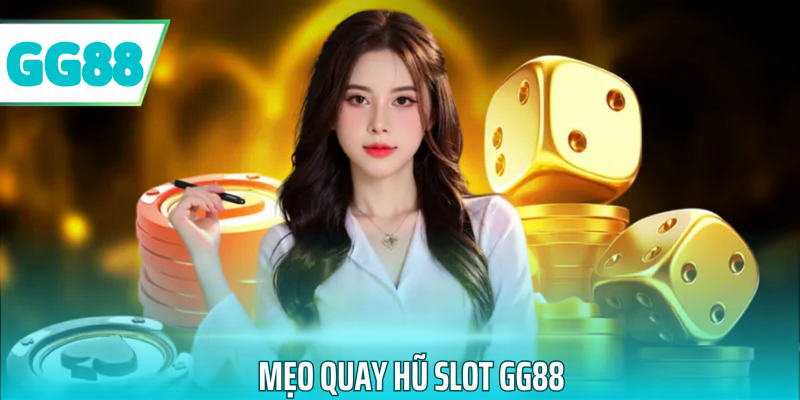 Mẹo quay hũ slot gg88