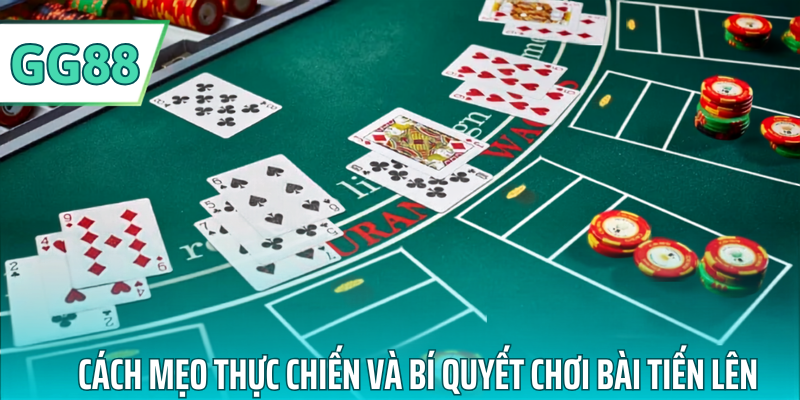 Mẹo thực chiến và bí quyết chơi bài tiến lên