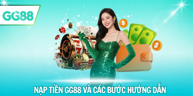 Nạp tiền gg88 và các bước hướng dẫn