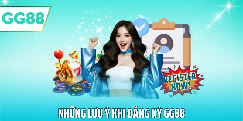 Nhưng lưu ý khi đăng ký gg88
