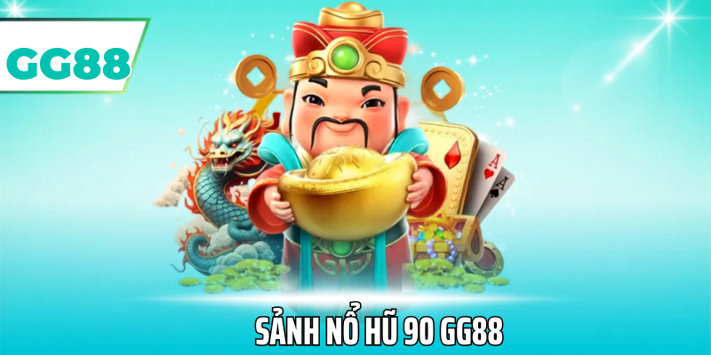Sảnh nổ hũ 90-gg88