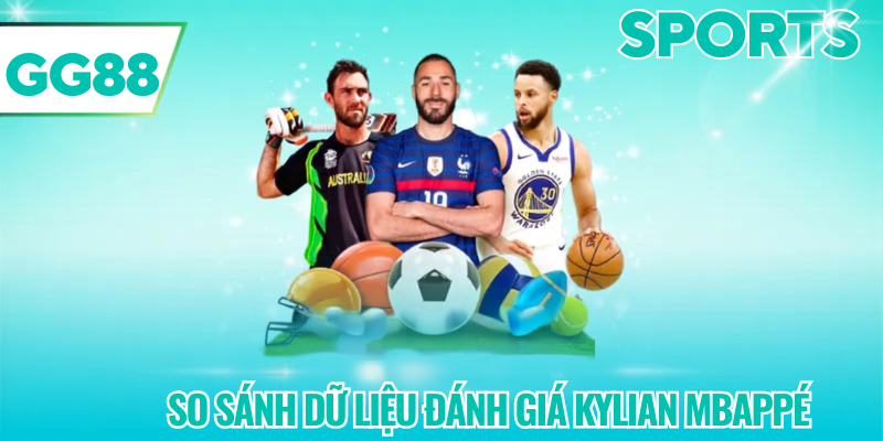 So sánh dữ liệu đánh giá Kylian Mbappé