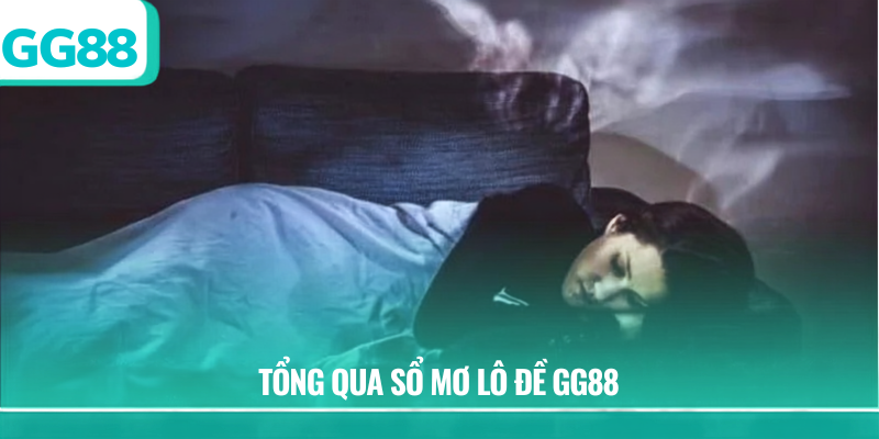 Tổng quan sổ mơ lô đề gg88